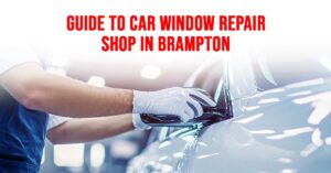 Car Window Repair Shop in Brampton